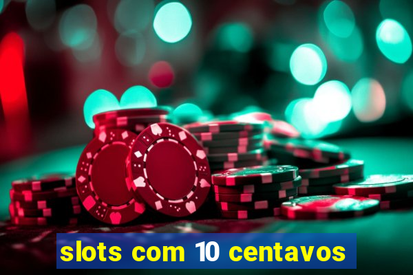 slots com 10 centavos